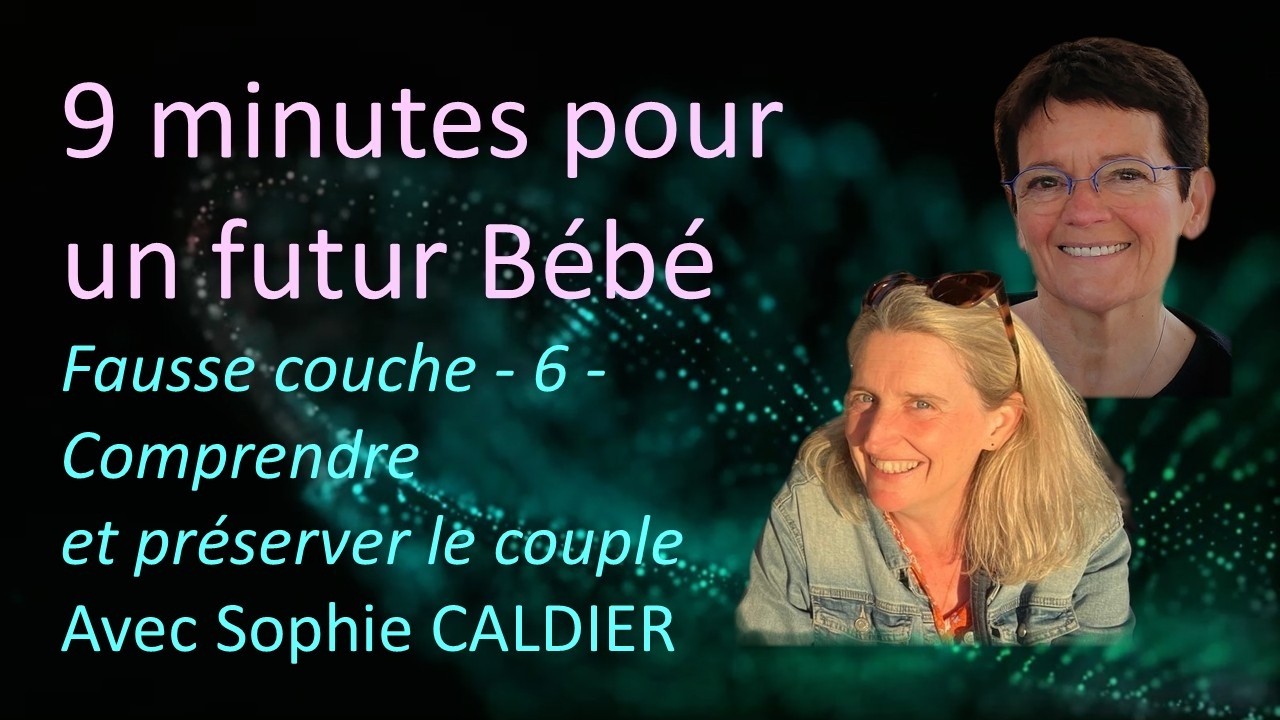 Fausse couche - 6 - Comprendre et préserver le couple /avec Sophie CALDIER, psychologue
