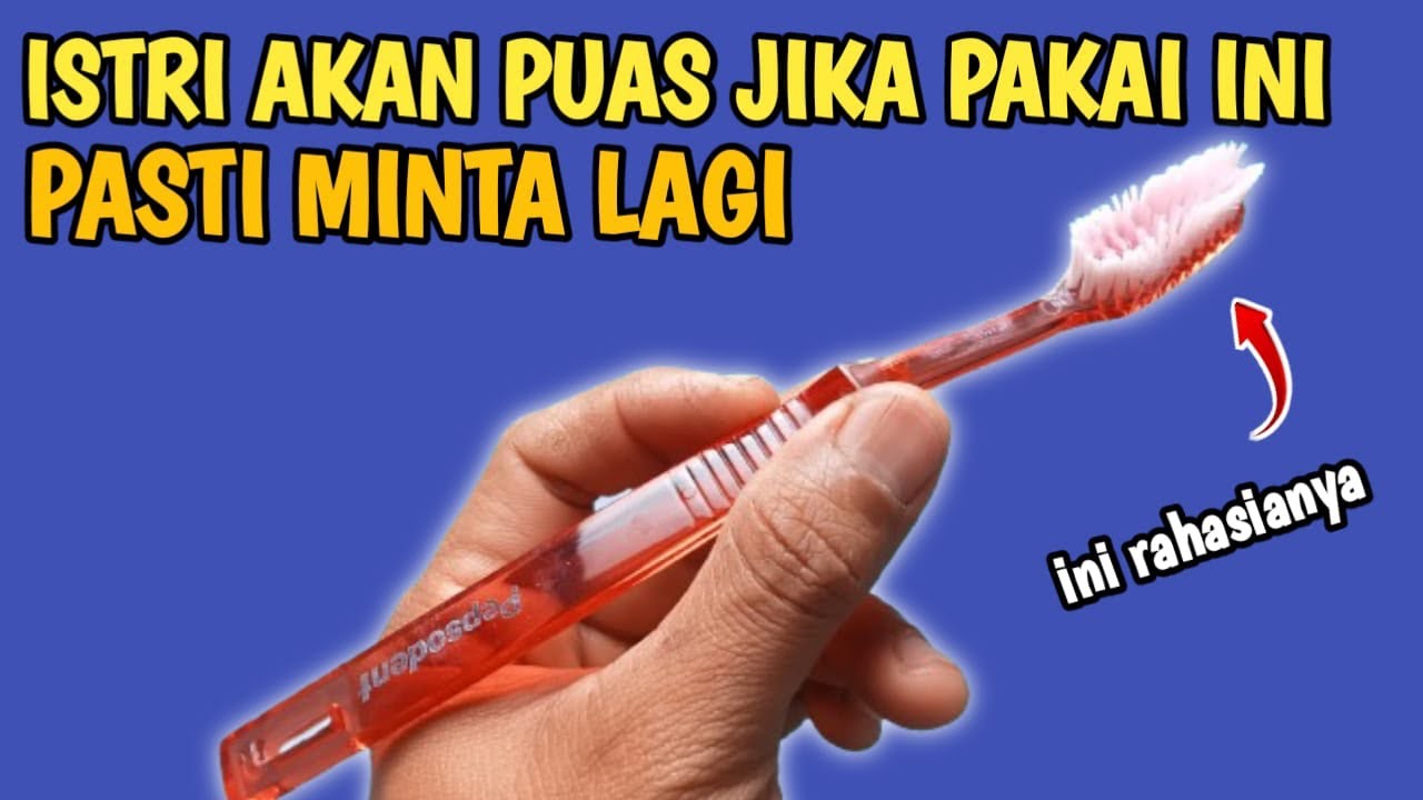 HANYA DENGAN SIKAT GIGI BEKAS !!! ISTRI AKAN MINTA LAGI SAAT TAU ANUNYA