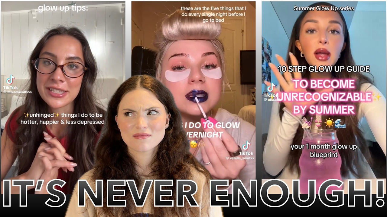 All of this 'Glow Up' content is EXHAUSTING!