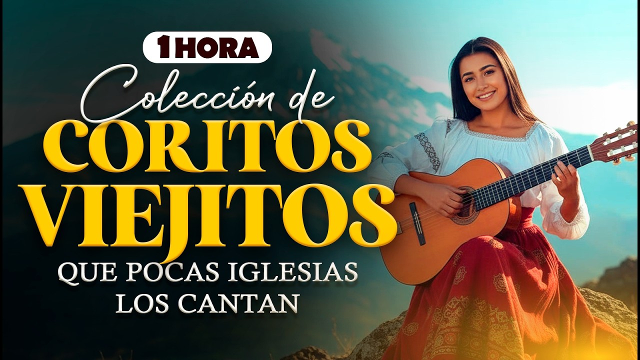 1 HORA de Coritos Viejitos 🙏 Coritos Antiguos que Marcaron Generaciones que Pocas Iglesias Cantan