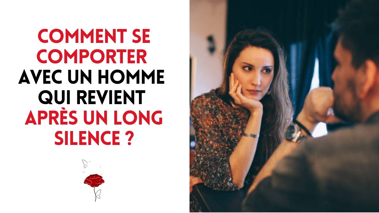 Comment se comporter avec un homme qui revient après un long silence ?