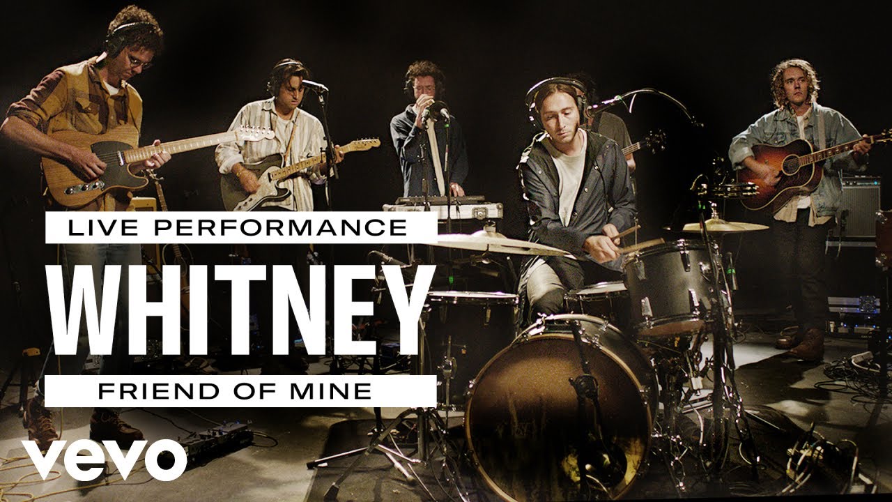Whitney - Friend Of Mine - Live Performance | Vevo
