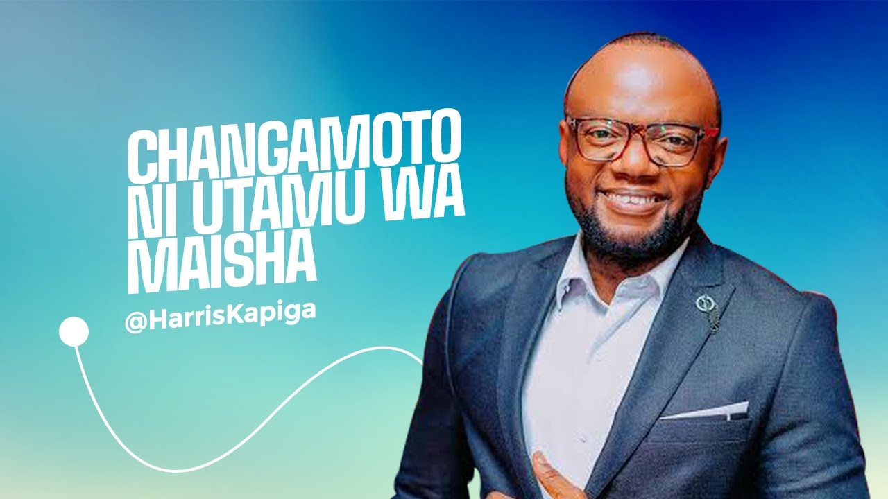 CHANGAMOTO NI UTAMU YA MAISHA - HARRIS KAPIGA