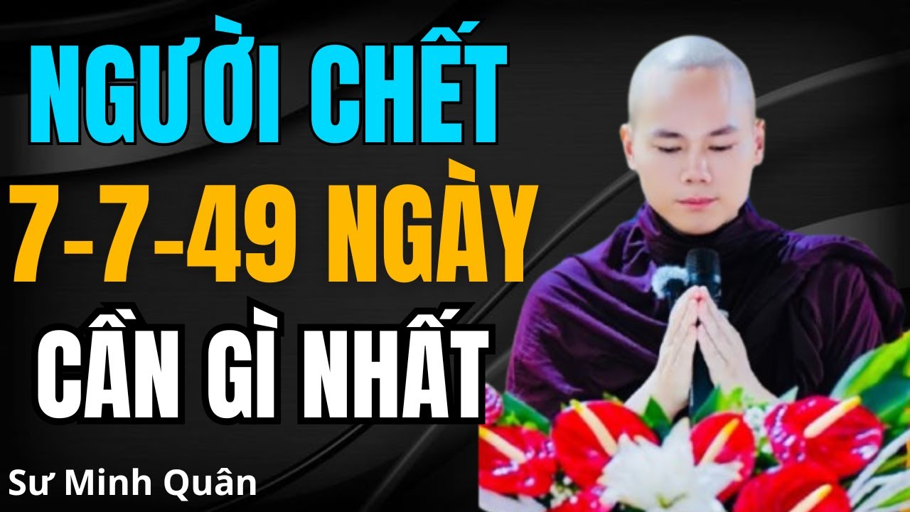 Người Mất Sau 7-7-49 Ngày Cần Gì Nhất? Thân Quyến Cần Làm Gì Để Vong Linh Người Mất Được Siêu Thoát