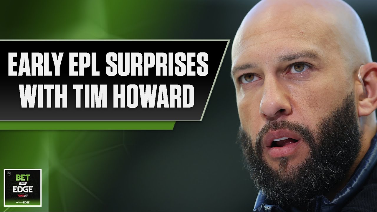 Premier League surprises, World Cup futures with Tim Howard | Bet the Edge (8/15/22)