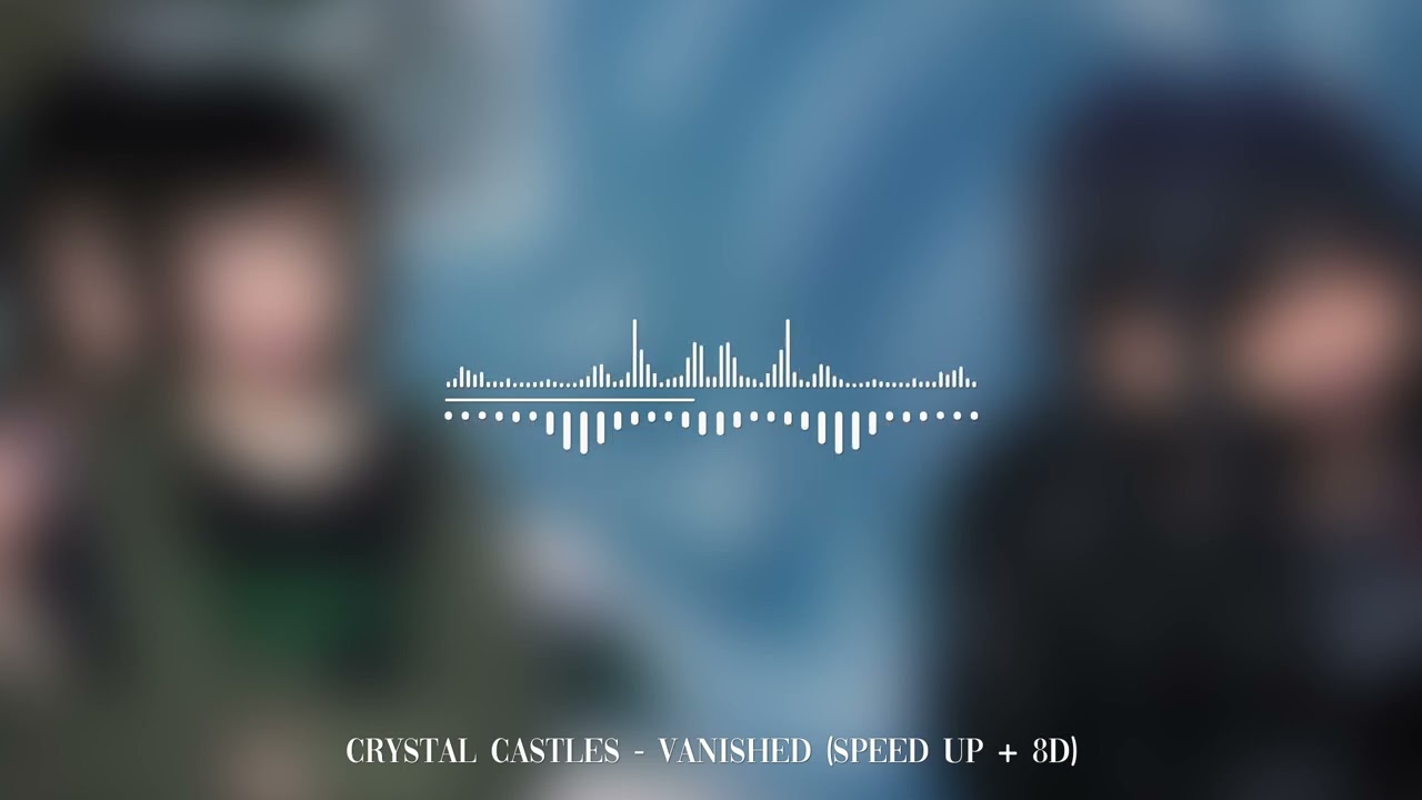 Crystal Castles - Vanished (speed up + 8D)