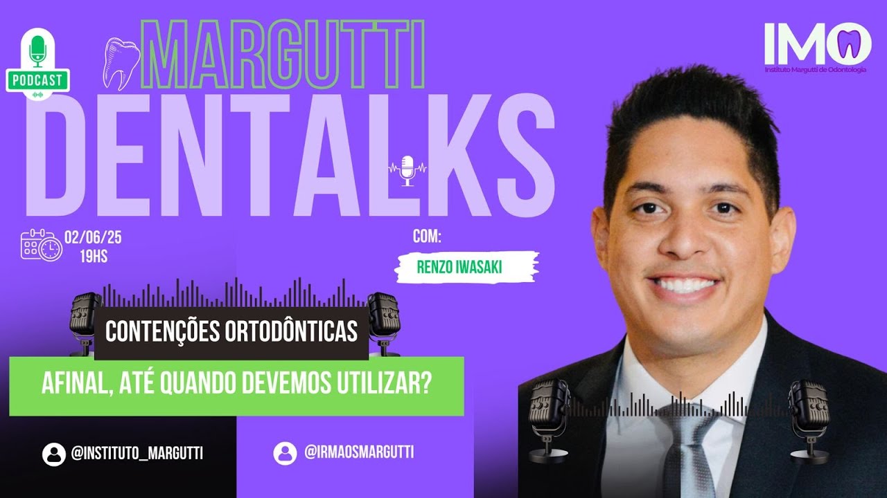 Contenções Ortodônticas: Até quando utilizar? - Convidado Dr Renzo Iwasaki - Margutti Dentalks #3