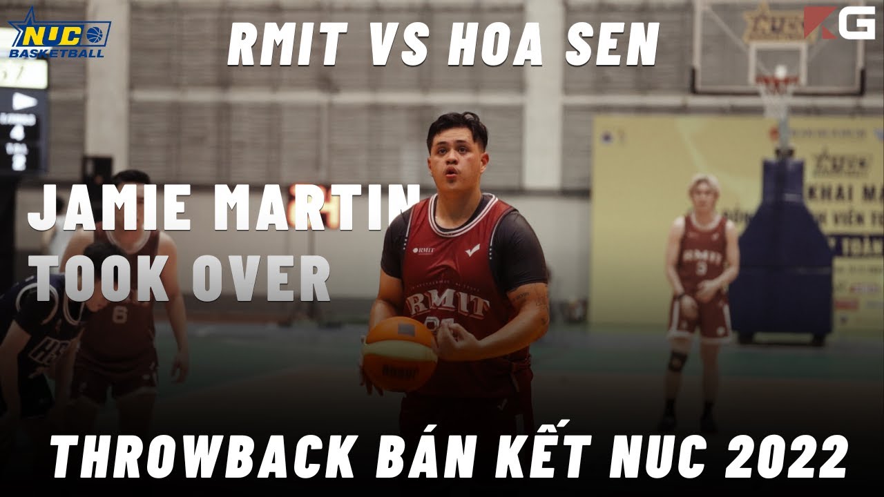 Jamie TOOK OVER |THROWBACK NUC 2022 | RMIT vs. Hoa Sen