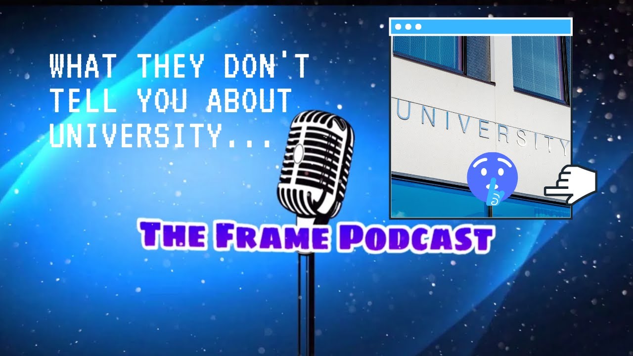 What They Don't Tell You About University | The Frame Episode 1