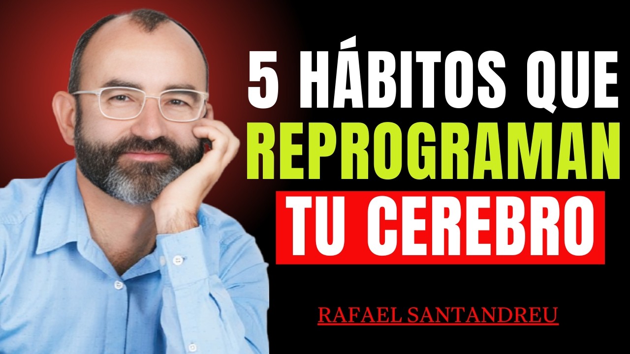 5 Hábitos Para Reprogramar Tu Mente y Vivir en Calma Interior - Rafael Santandreu