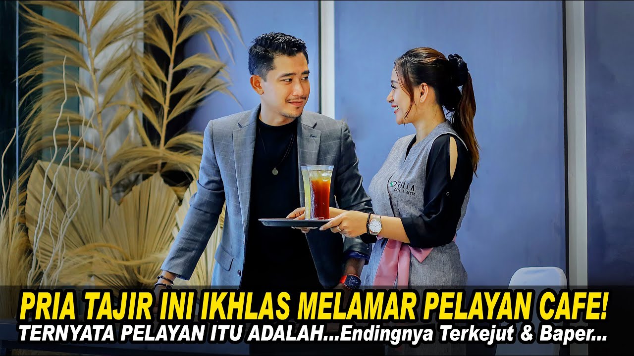 PRIA TAJIR INI IKHLAS MELAMAR PELAYAN CAFE! TERNYATA PELAYAN ITU ADALAH...Endingnya Terkejut & Baper