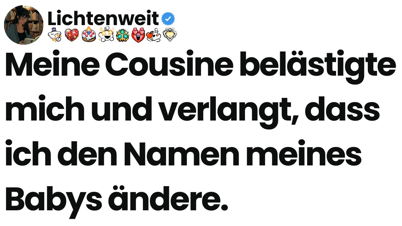 [Ganze Folge] Meine Cousine belästigte mich und verlangt, dass ich den Namen meines Babys ändere.