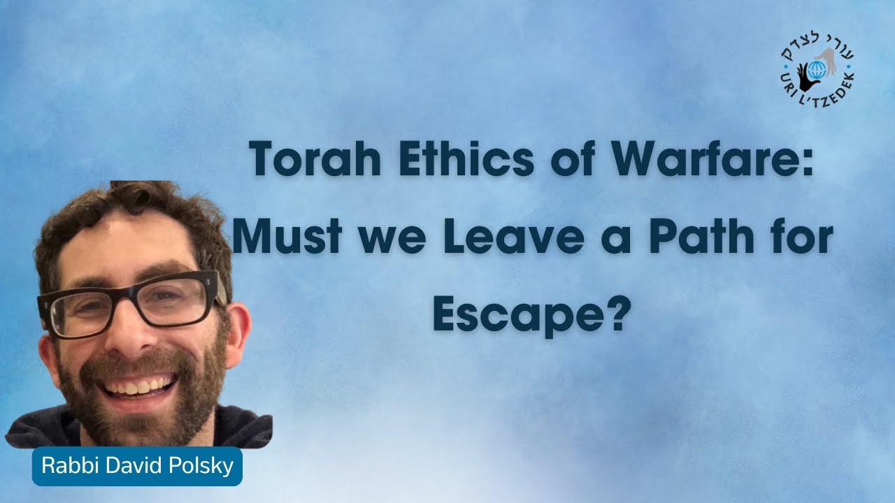 Torah Ethics of Warfare: Must we Leave a Path for Escape?