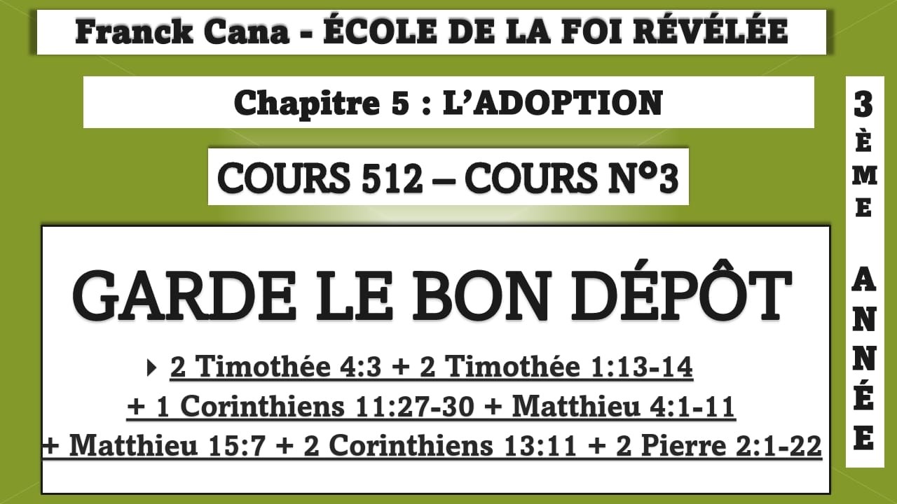 FRANCK CANA ÉCOLE DE LA FOI RÉVÉLÉE crs 512 chap 5 L'ADOPTION 3e crs  : Garde le bon dépôt
