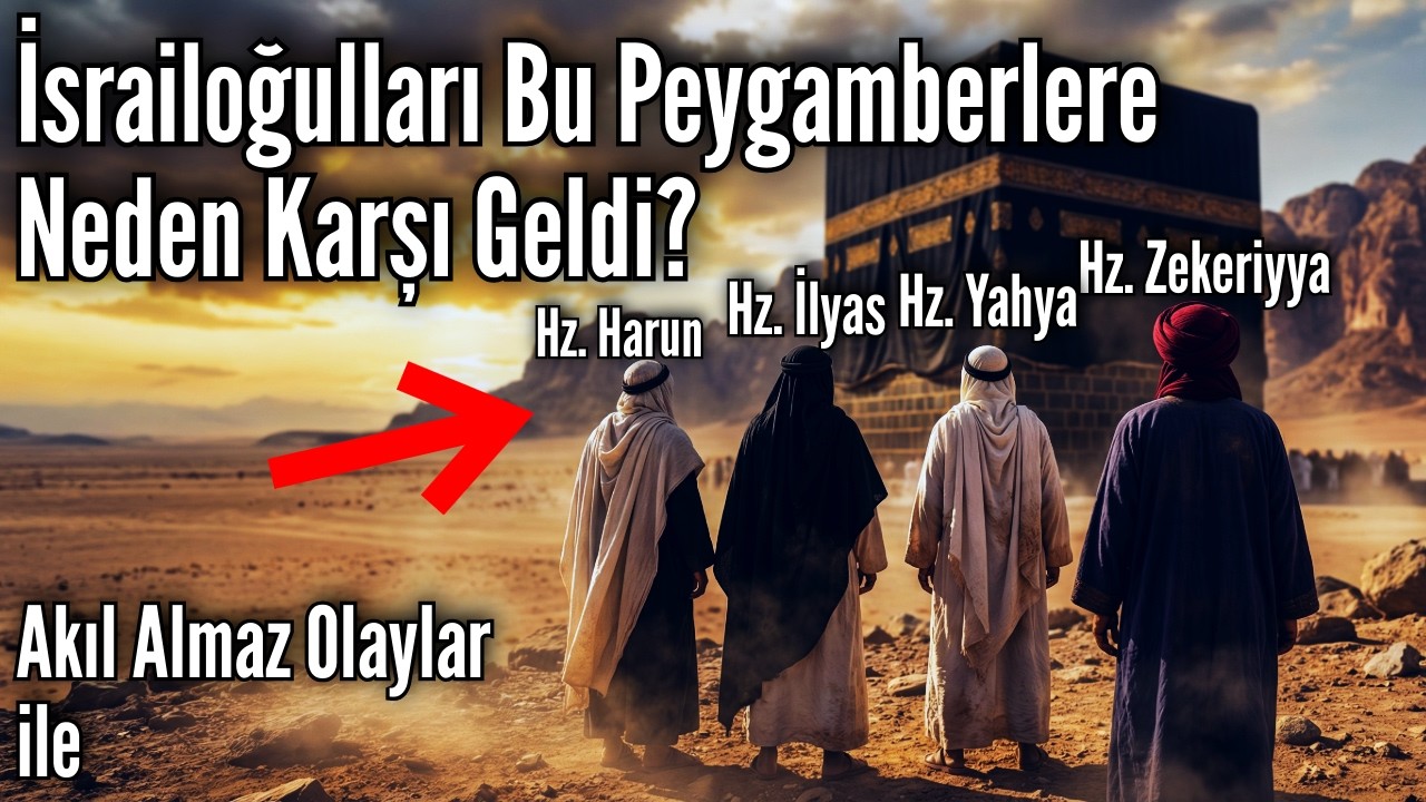 İsrailoğulları Neden Bu 4 Peygamberi Şehit Etti? | Harun, İlyas, Zekeriya ve Yahya (a.s.)