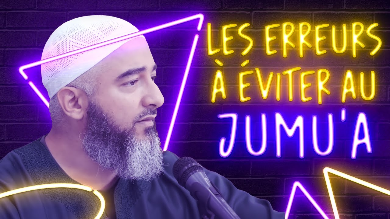 LES ERREURS À ÉVITER AU JUMU'A - NADER ABOU ANAS