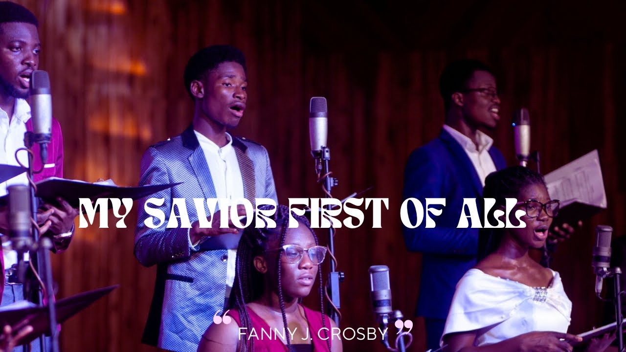 MY SAVIOR FIRST OF ALL  - FANNY J. CROSBY | MUSIKTEERS ENSEMBLE GH |