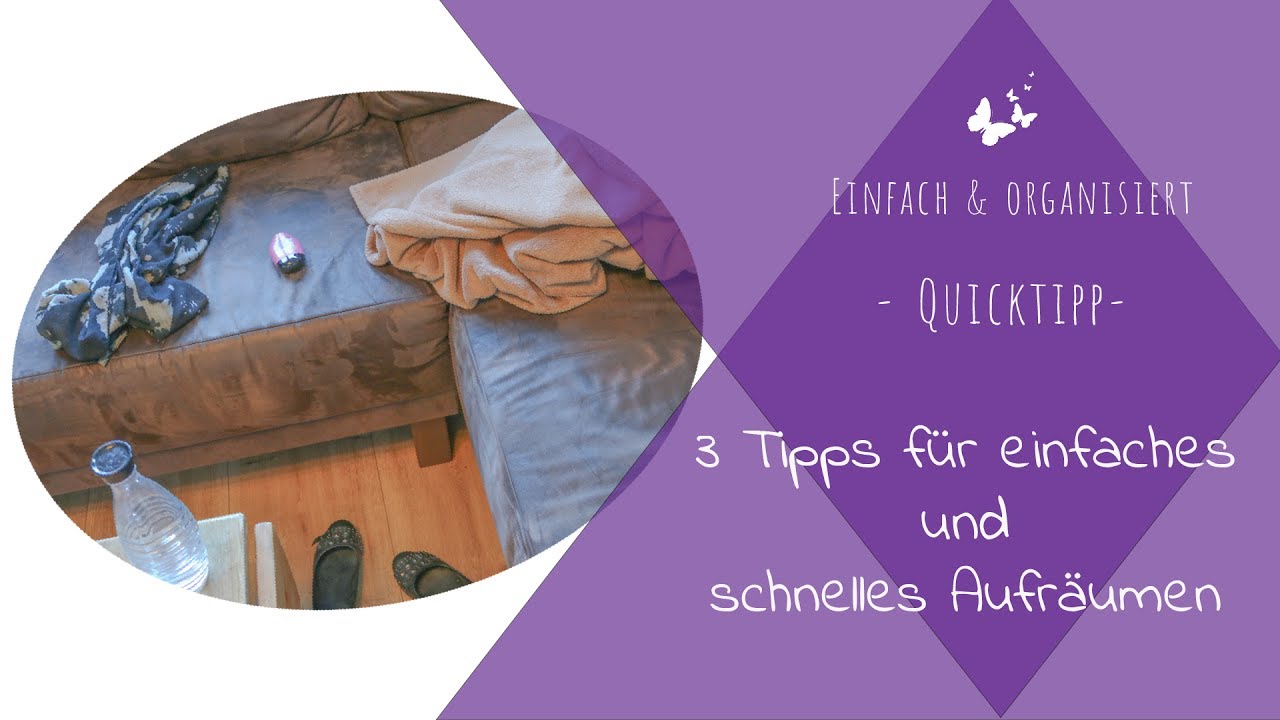 Quicktipp: 3 Tipps für schnells und einfaches Aufräumen | Die Ordnungsfee