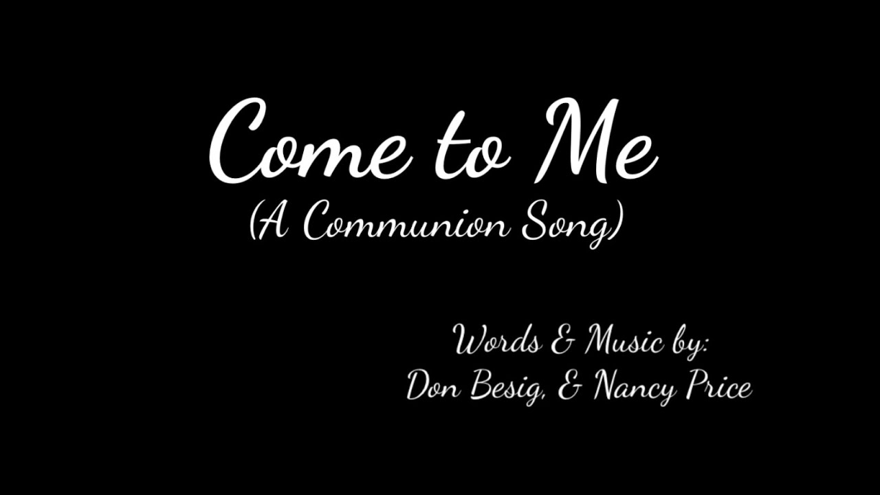 Come to Me (A Communion Song) Vocals