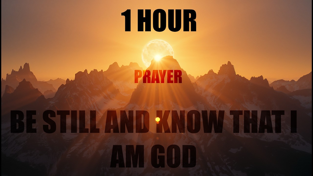 1Hour Prayer | Be Still And Know That I Am GOD