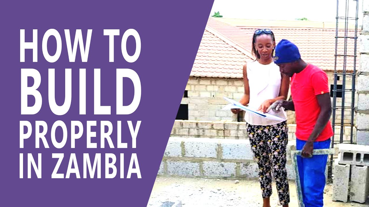 HOW TO BUILD PROPERLY IN ZAMBIA