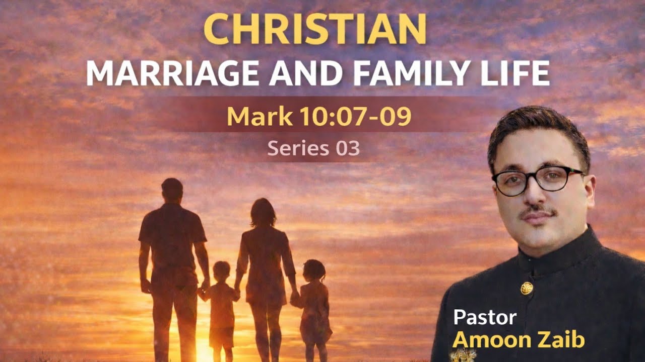 Christian Family Life | Mark 10:07 | Series 03