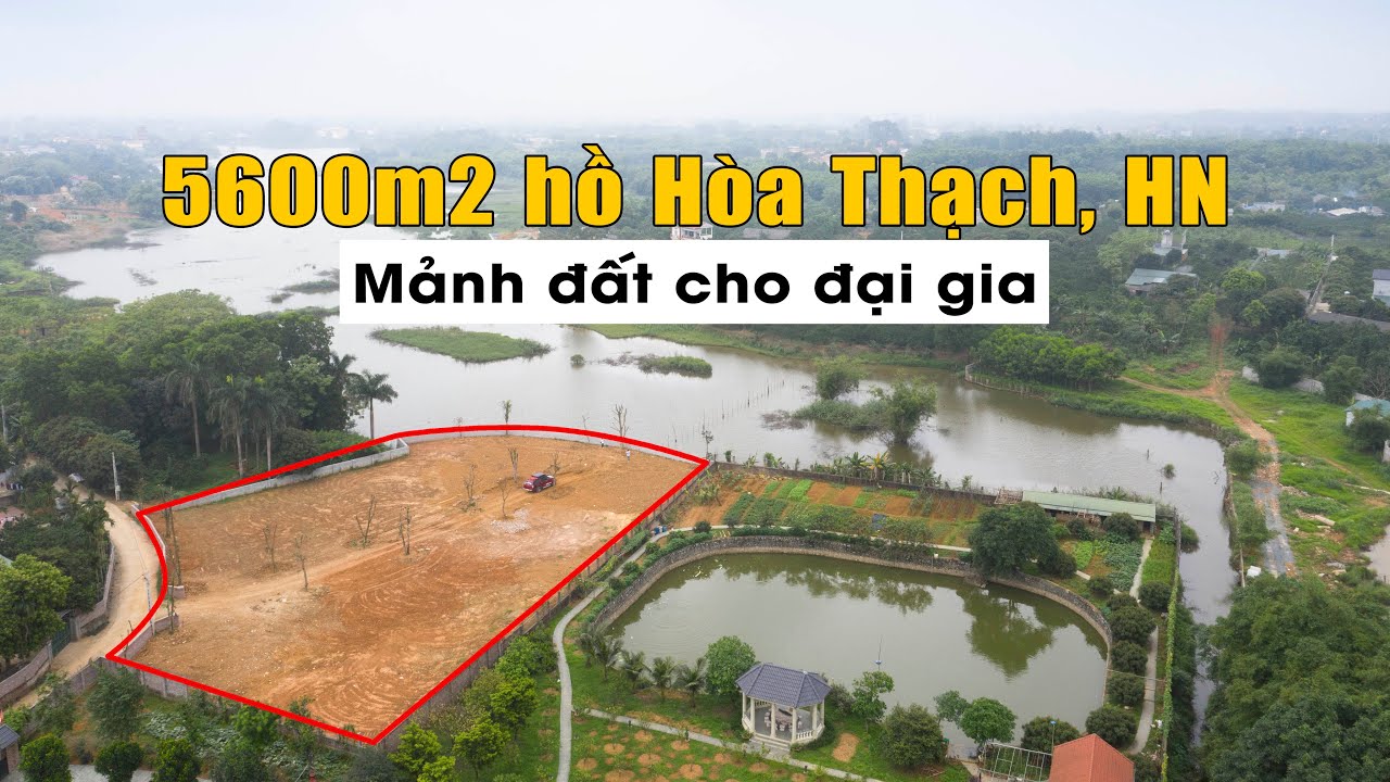 Lô đất 5600m đẹp lung linh ven hồ Hòa Thạch - Xứng tầm cho đại gia nghỉ dưỡng