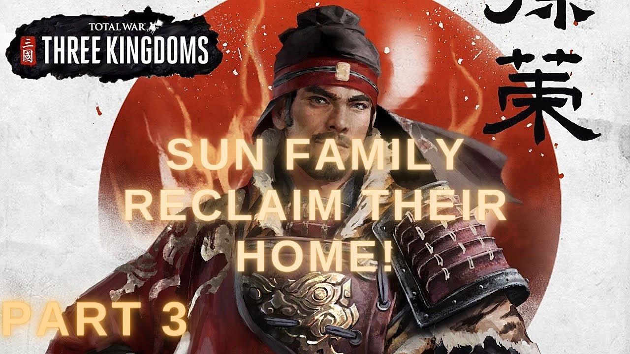 THE SUN FAMILY RECALIM THEIR HOME! Sun Ce - Part 3 - Total War Three Kingdoms