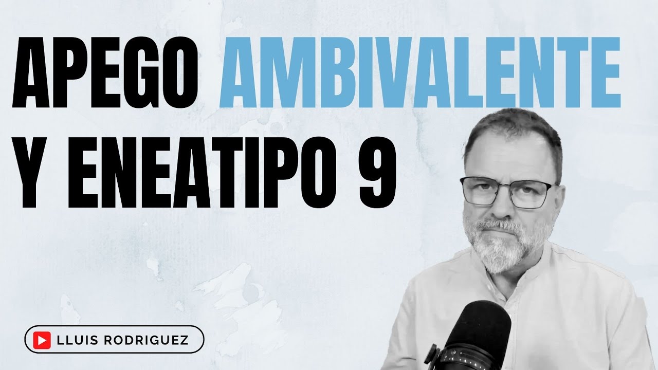 Apego Ansioso Ambivalente y Eneatipo 9