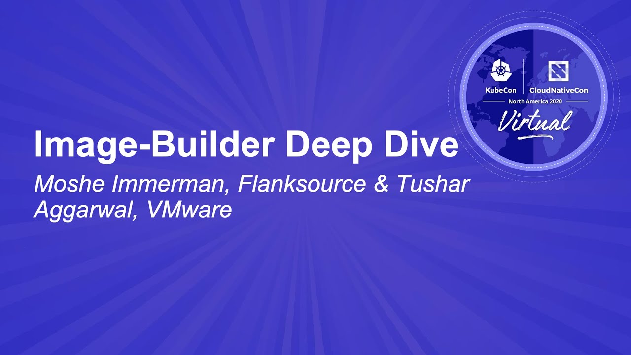 Image-Builder Deep Dive - Moshe Immerman, Flanksource & Tushar Aggarwal, VMware
