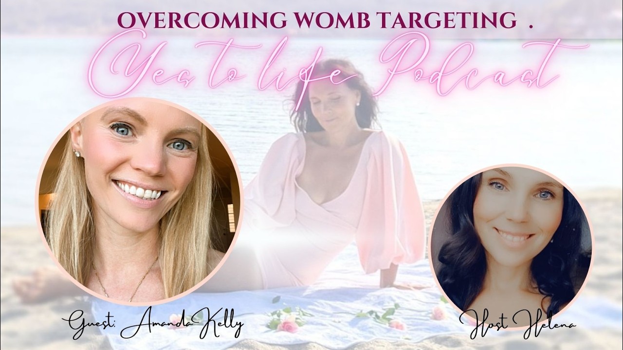 Overcoming Womb targeting  with guest Amanda Kelly ep. 21 Yes to life podcast