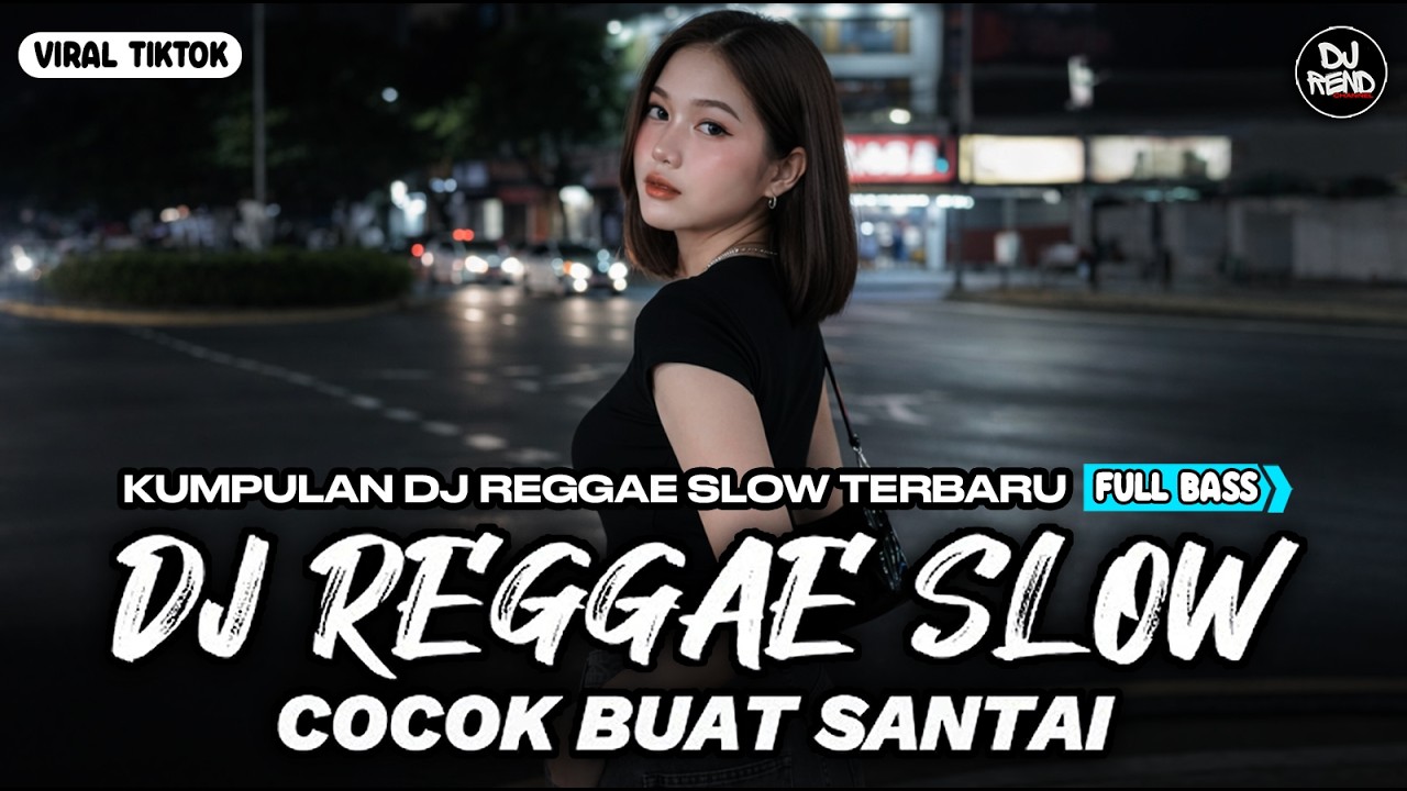 KUMPULAN DJ REGGAE SANTAI FULL BASS 🔥 DJ CAMPURAN REGGAE SLOW VIRAL TIK TOK🎵