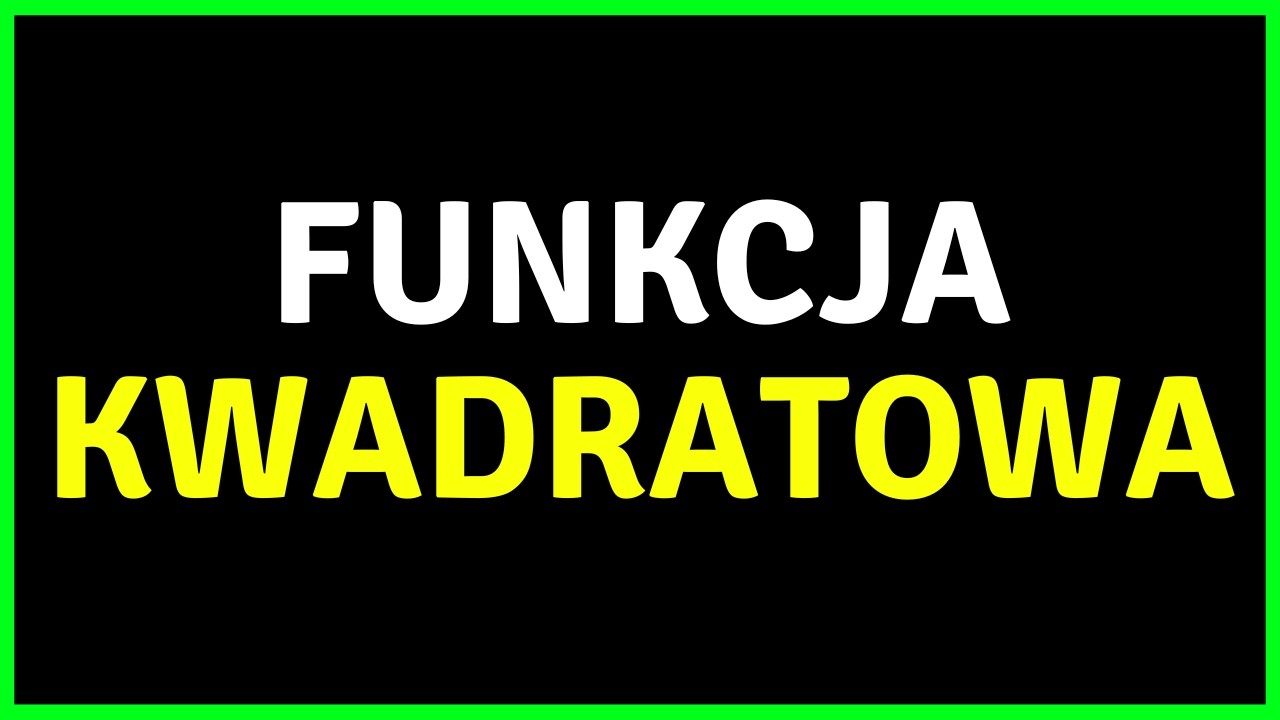 Wszystko o funkcji kwadratowej na maturze