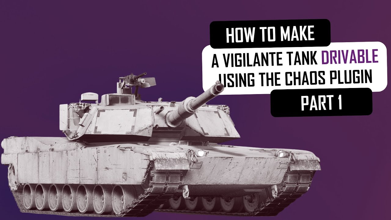 How to make A Vigilante Tank Drivable Using the Chaos Plugin in Unreal Engine