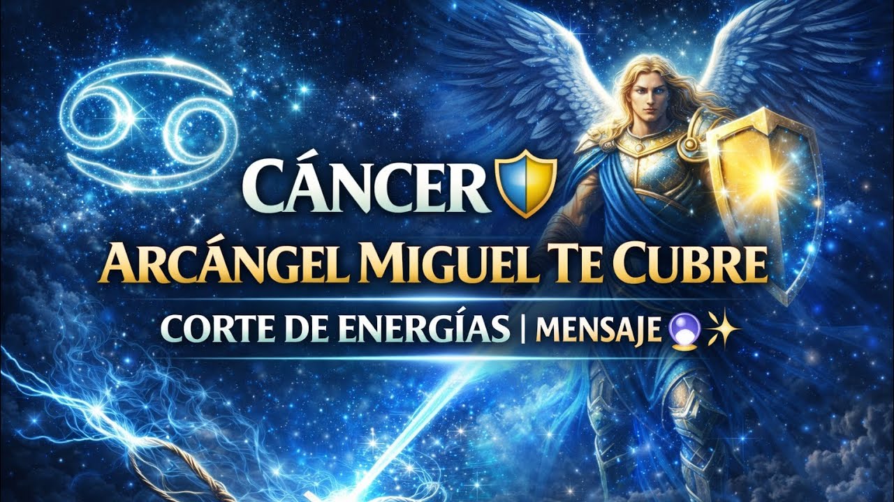 ♋ Cancer- Arcangel  Miguel Te Cubre 🛡️ | Corte de Energías | Mensaje 🔮✨