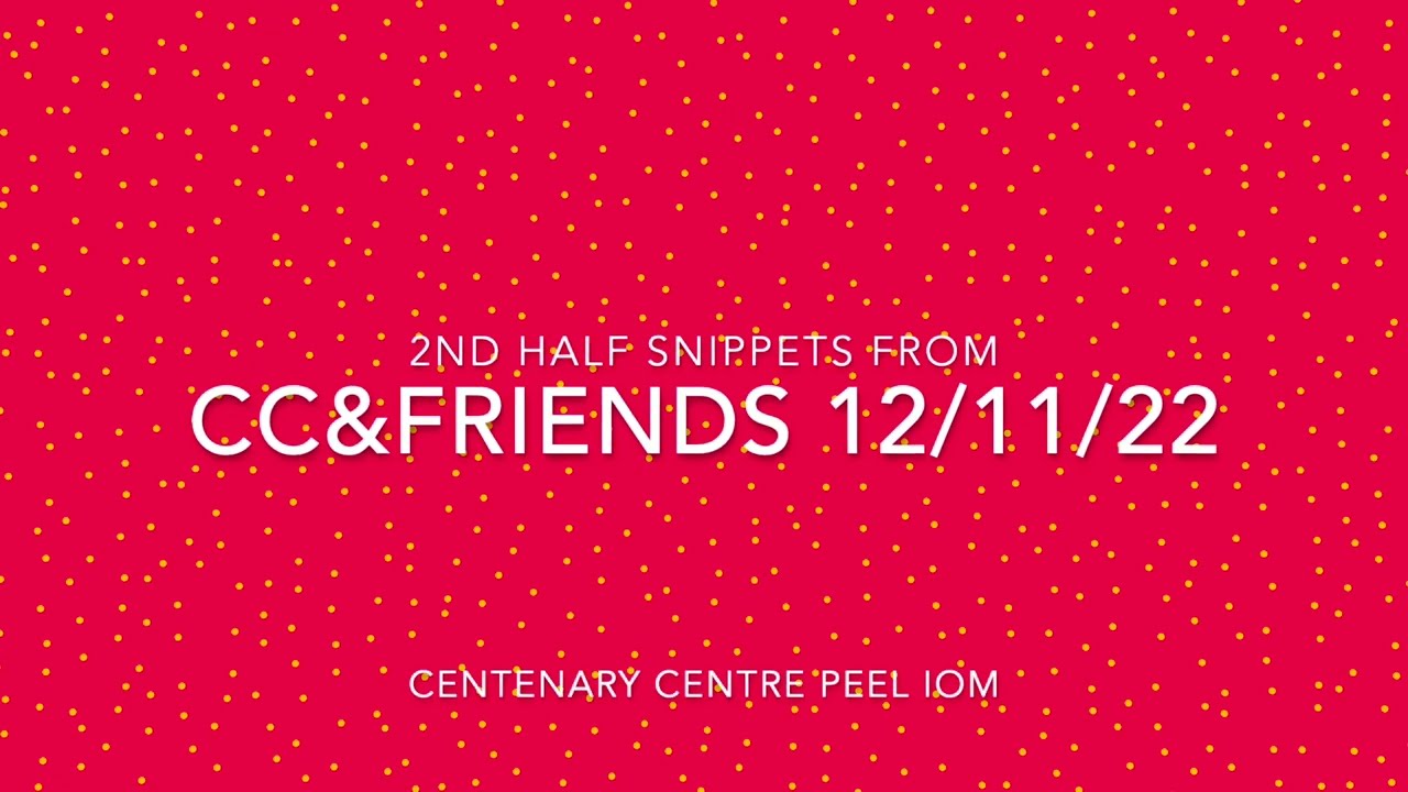 CC&Friends 2nd Half snippets 12/11/22