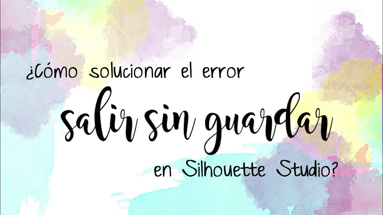 AÑO 2021 - Cómo SOLUCIONAR el ERROR de SALIR SIN GUARDAR en tu Silhouette Studio - Para Windows.