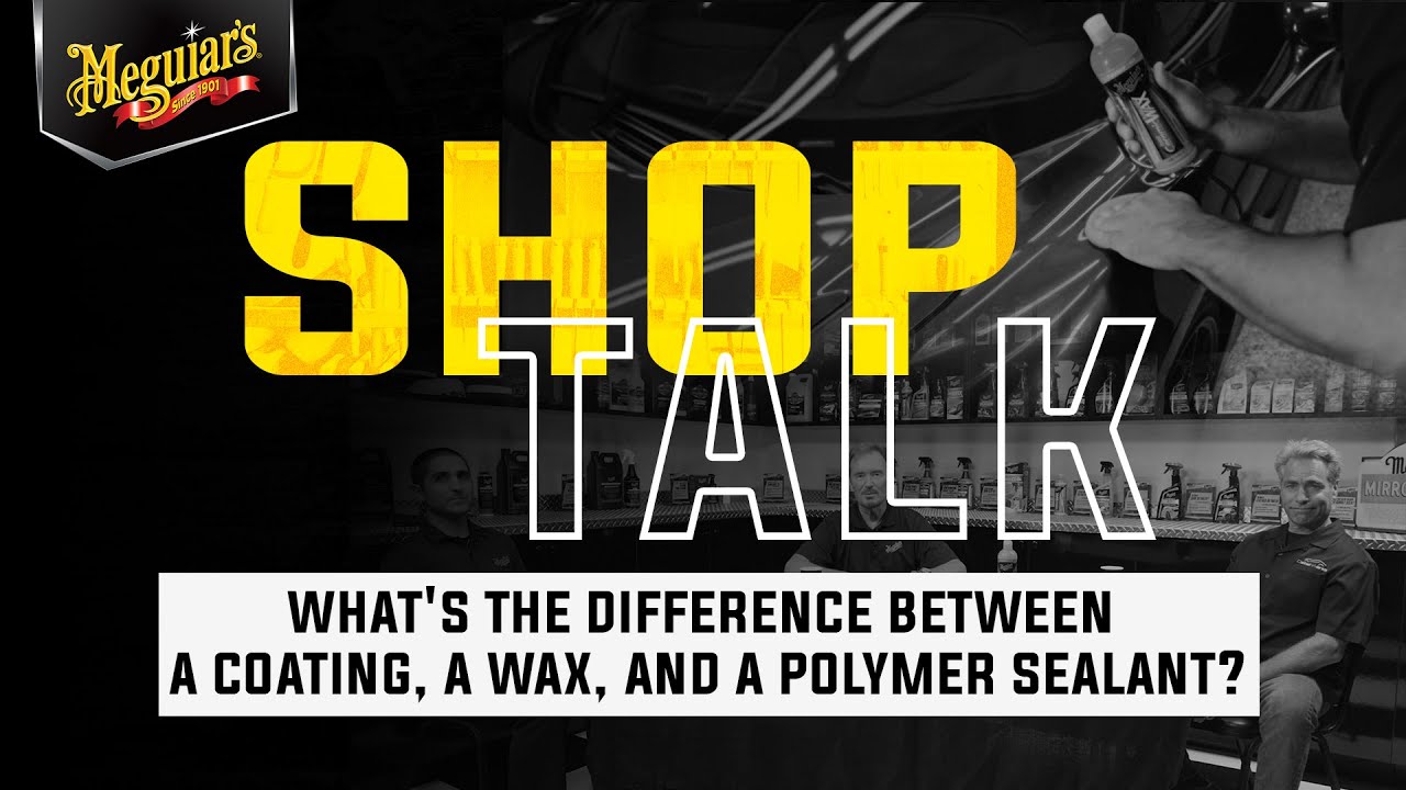 What’s Really the Difference Between a Coating, a Wax & a Sealant? – Shop Talk