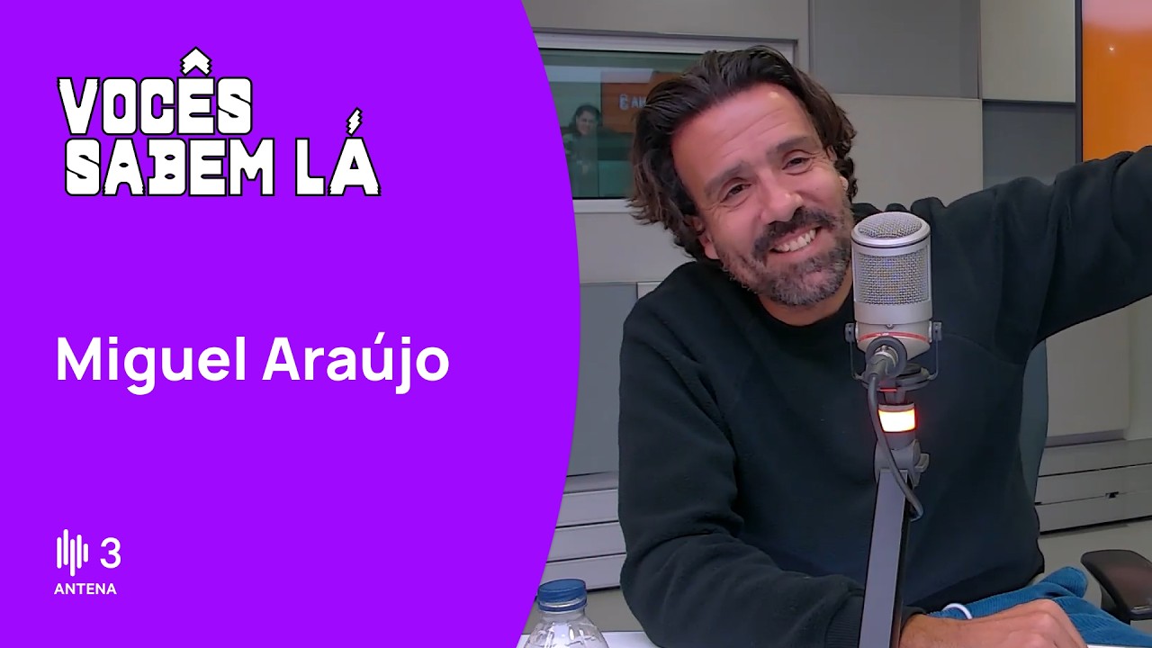 Miguel Araújo |  Vocês Sabem Lá | Antena 3