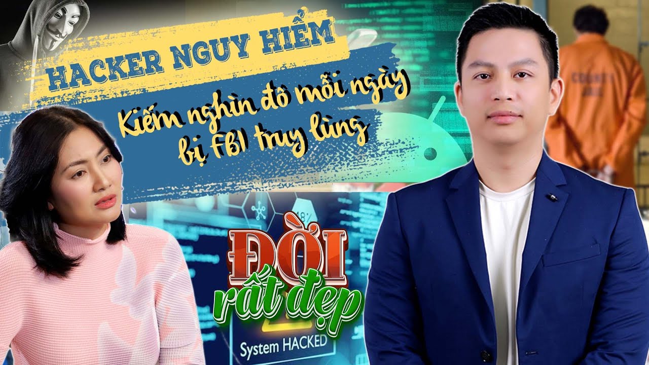 Hiếu PC - Hacker người Việt nguy hiểm nhất thế giới làm rúng động FBI Mỹ | ĐỜI RẤT ĐẸP - Tập 11 FULL