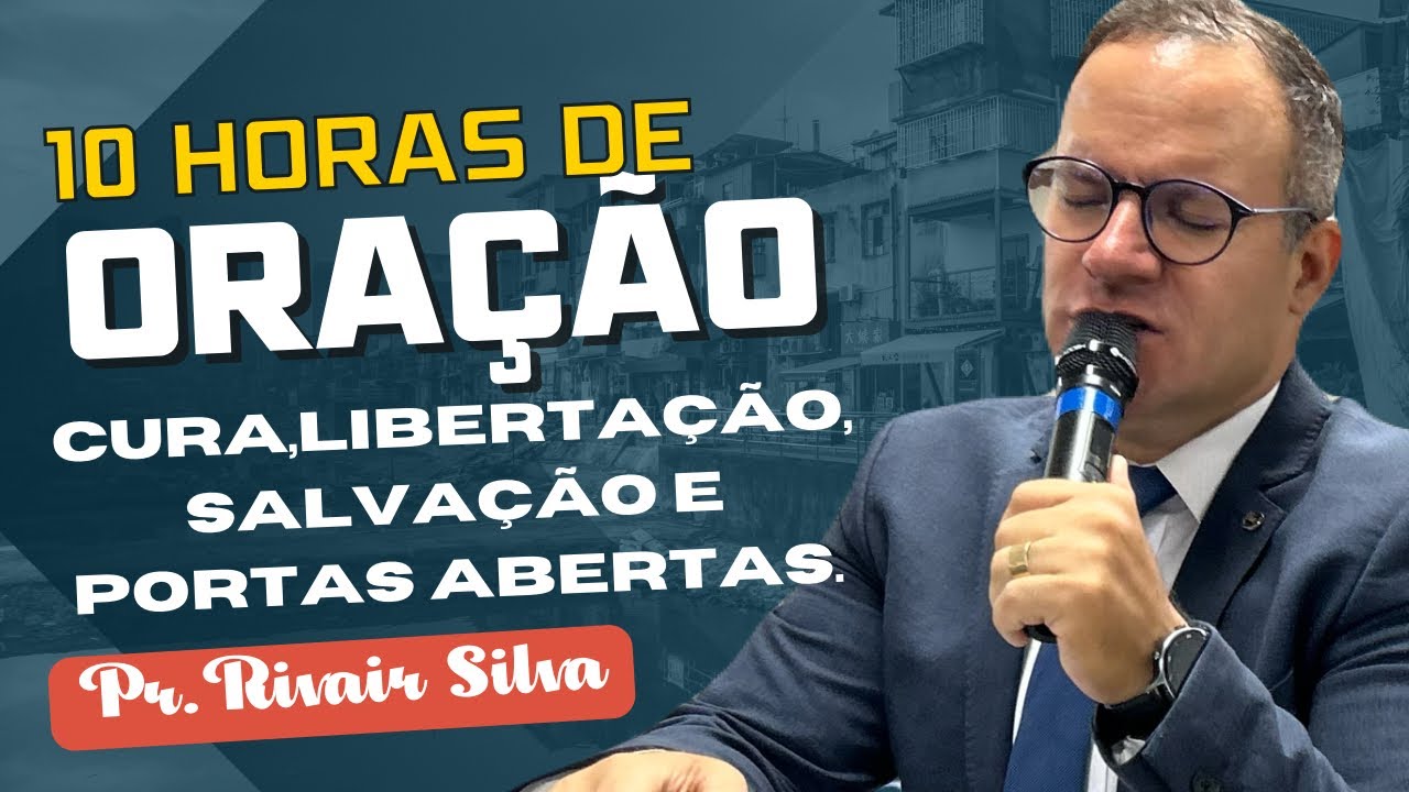 10 hrs de Oração Cura-Libertação-Salvação @Pr.Rivair #rivairsilva #oração #liliasilva #prrivair