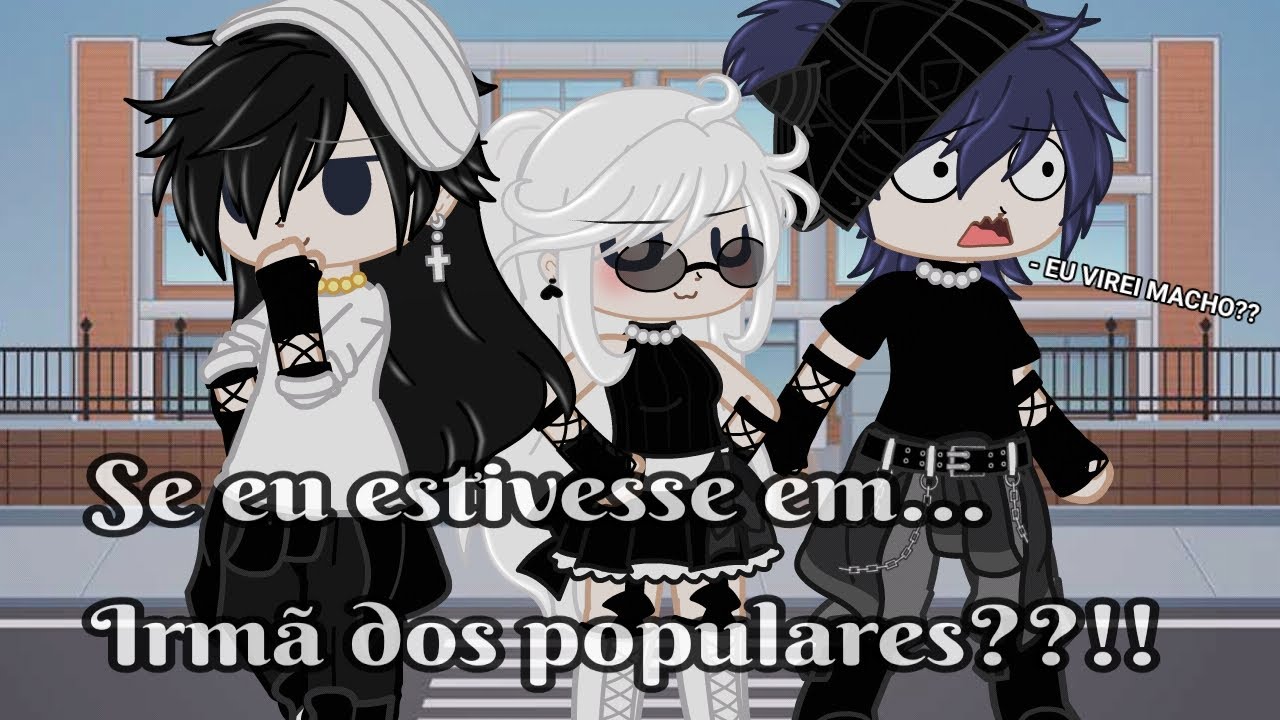 Se eu estivesse em.... IRMÃ DOS POPULARES?!!!! 