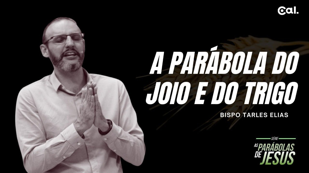 A PARÁBOLA DO JOIO E DO TRIGO | BISPO TARLES ELIAS