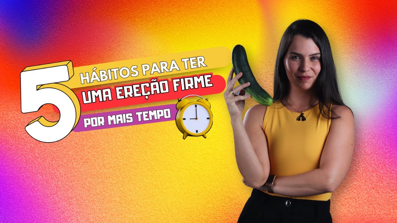 5 hábitos para ter se manter firme por mais tempo na hora H