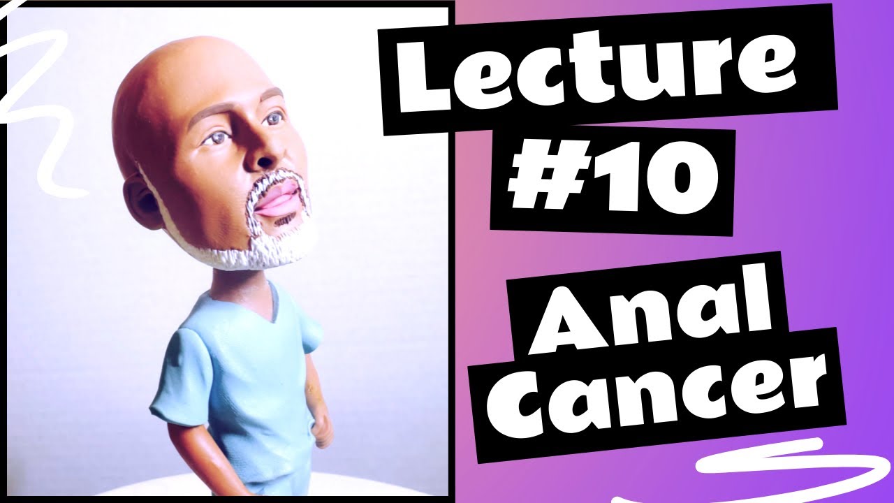 Lecture #10:  Anal Cancer