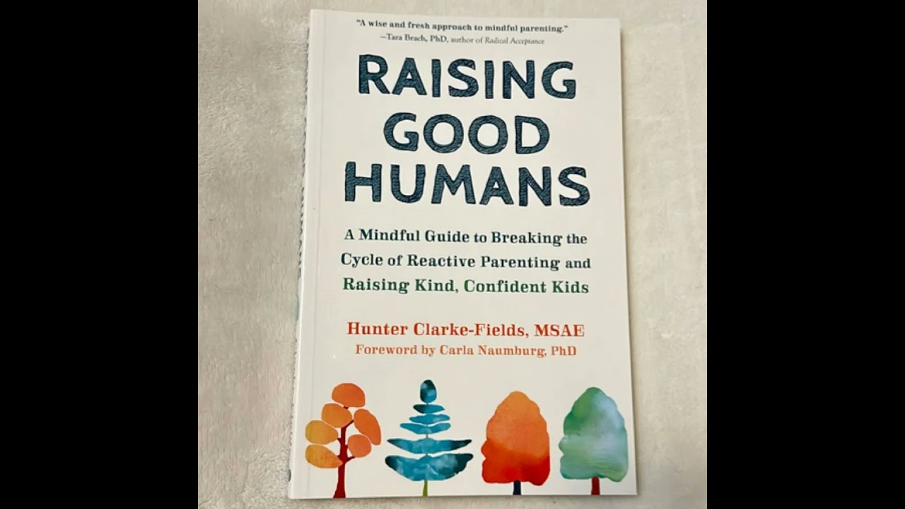 Raising Good Humans, by Hunter Clarke-Fields (a Book summary)