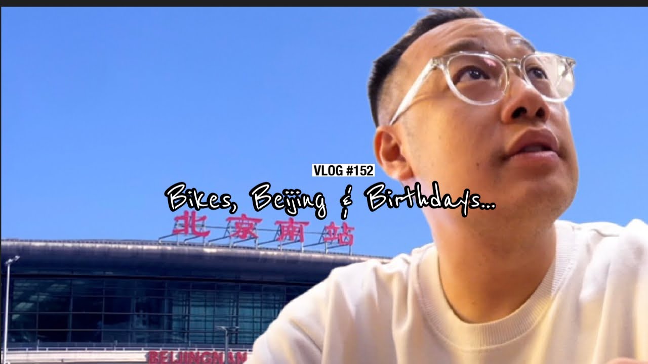 Bikes, Beijing & Birthdays...  I Vlog  I Life In China