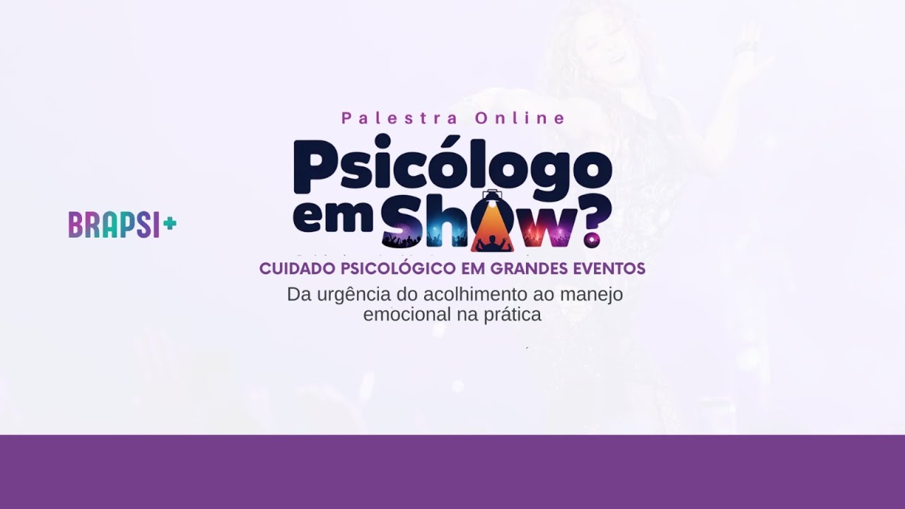 19/02 - Psicólogo em Show? Cuidado Psicológico em Grandes Eventos Da urgência do acolhimento..