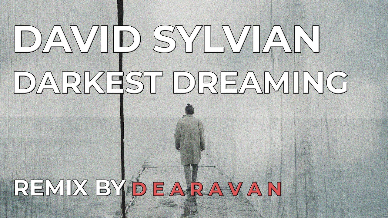 David Sylvian - Darkest Dreaming (D E A R A V A N)