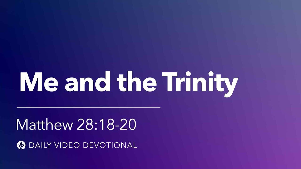 Me and the Trinity | Matthew 28:18-20 | Our Daily Bread Video Devotional